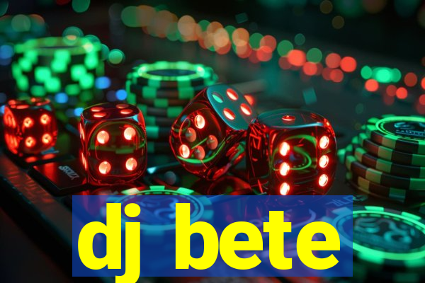 dj bete