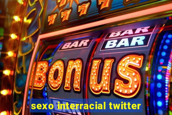 sexo interracial twitter