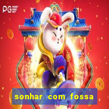 sonhar com fossa de fezes cheia