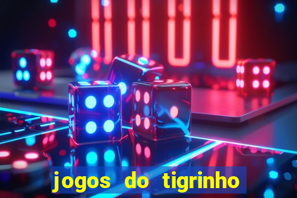 jogos do tigrinho que da bonus no cadastro