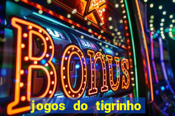 jogos do tigrinho que da bonus no cadastro