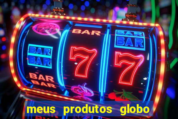 meus produtos globo com pagamento