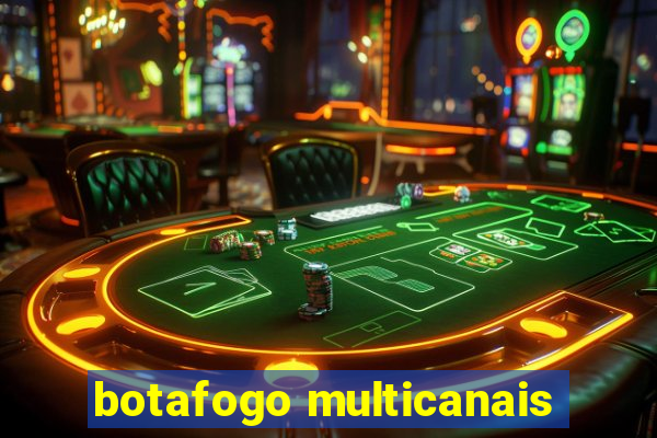 botafogo multicanais