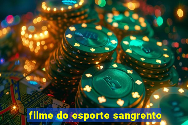 filme do esporte sangrento