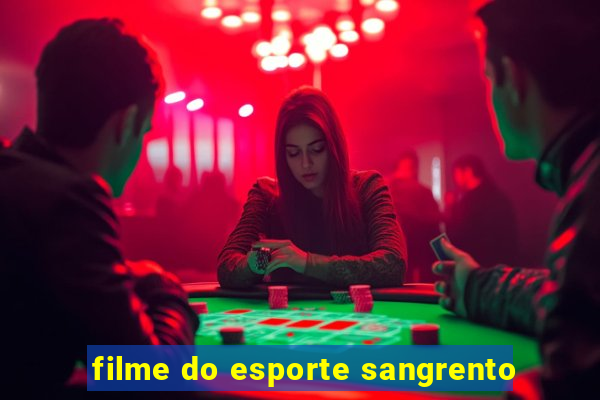 filme do esporte sangrento