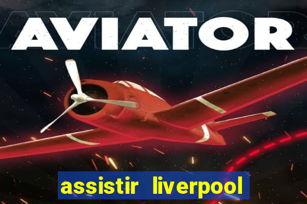 assistir liverpool x manchester city futemax