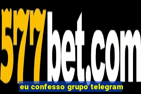 eu confesso grupo telegram