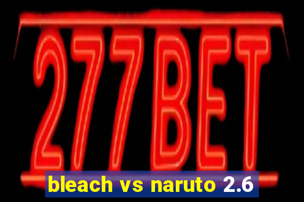 bleach vs naruto 2.6