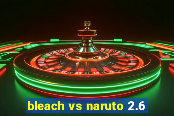 bleach vs naruto 2.6