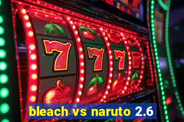 bleach vs naruto 2.6