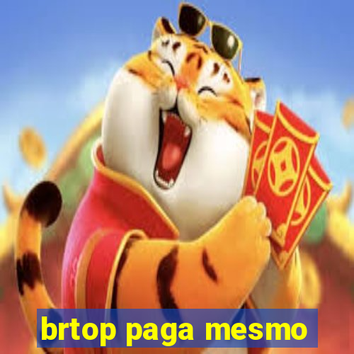 brtop paga mesmo