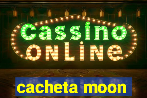 cacheta moon