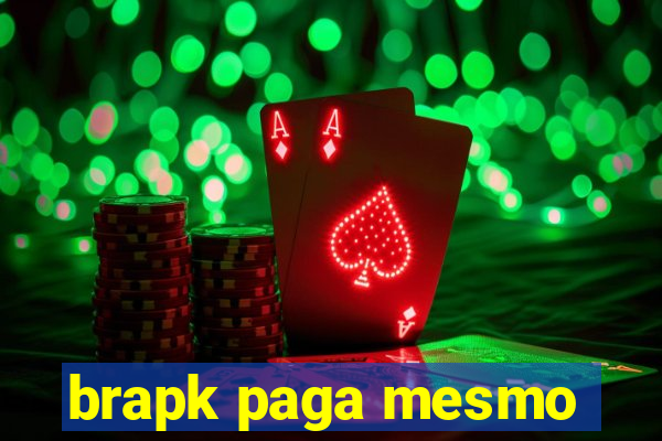 brapk paga mesmo