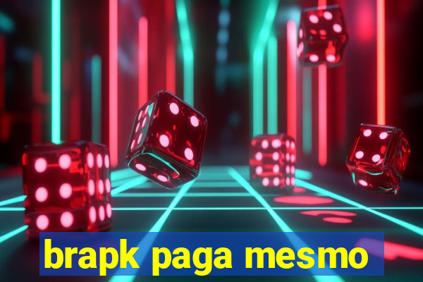 brapk paga mesmo