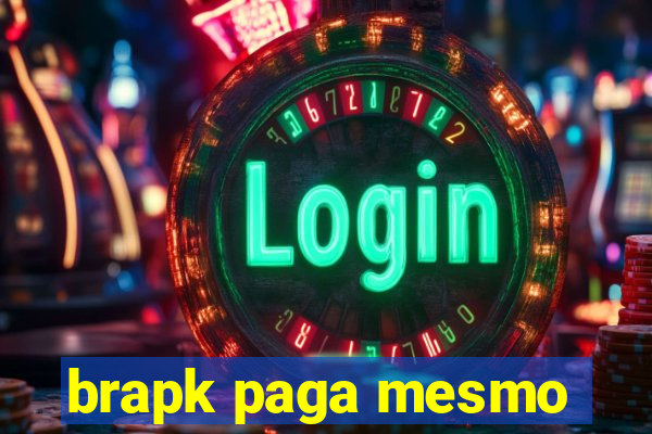 brapk paga mesmo