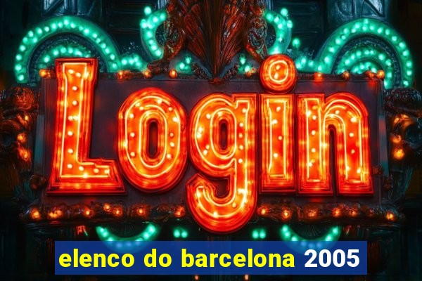 elenco do barcelona 2005