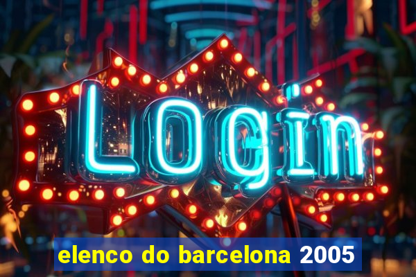 elenco do barcelona 2005