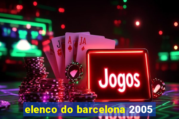 elenco do barcelona 2005