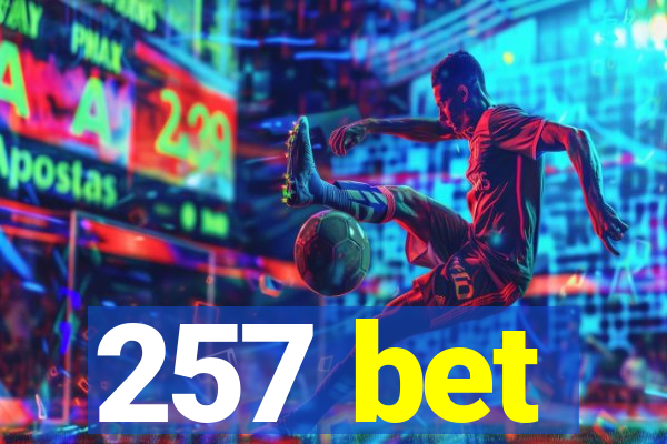 257 bet