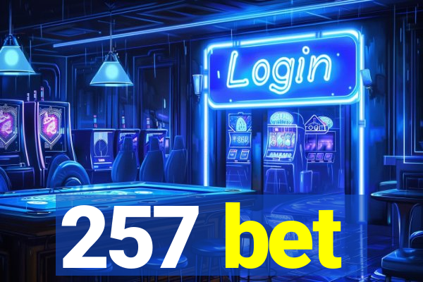 257 bet