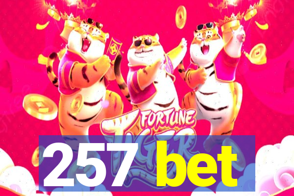 257 bet