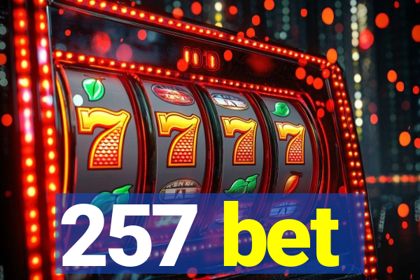 257 bet