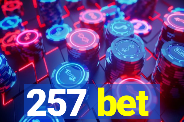 257 bet