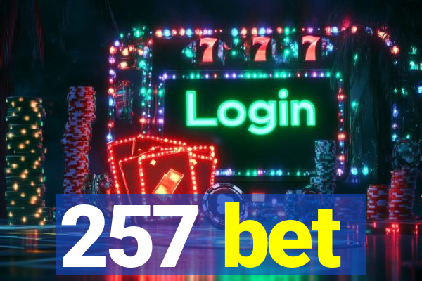 257 bet