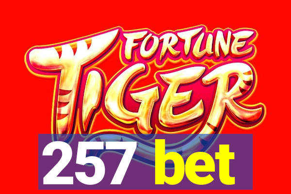 257 bet