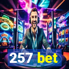 257 bet