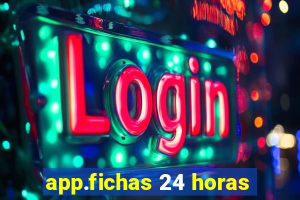 app.fichas 24 horas