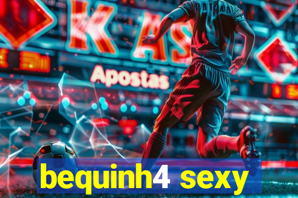 bequinh4 sexy