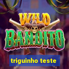 triguinho teste