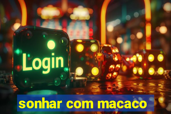 sonhar com macaco