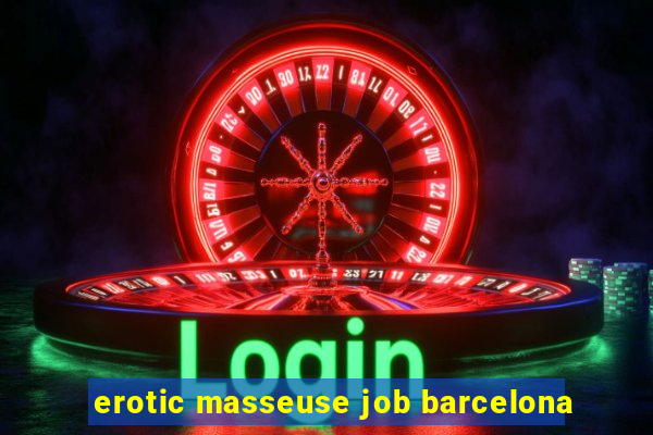 erotic masseuse job barcelona