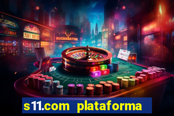 s11.com plataforma de jogos