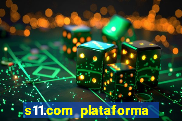 s11.com plataforma de jogos