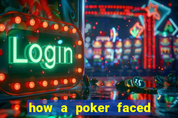 how a poker faced girl really feels