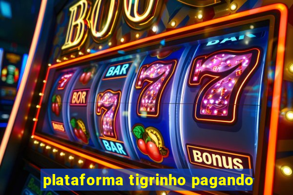 plataforma tigrinho pagando