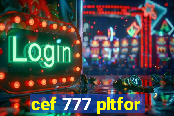 cef 777 pltfor