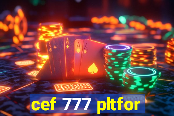 cef 777 pltfor