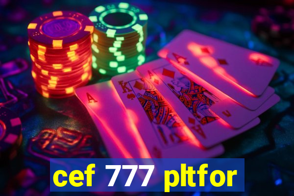 cef 777 pltfor