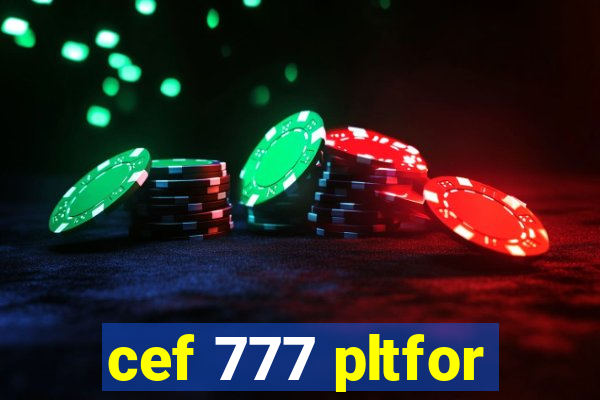 cef 777 pltfor