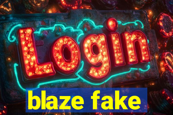 blaze fake