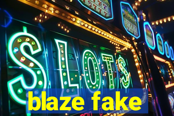 blaze fake