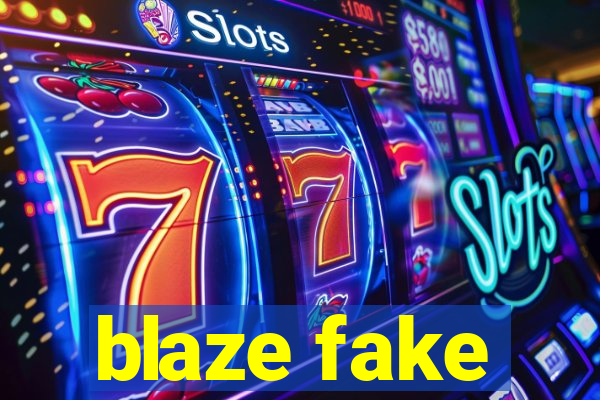 blaze fake