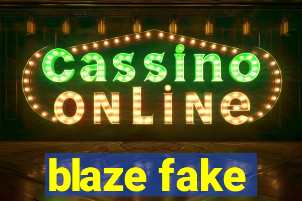 blaze fake