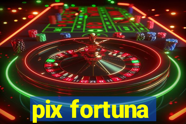 pix fortuna