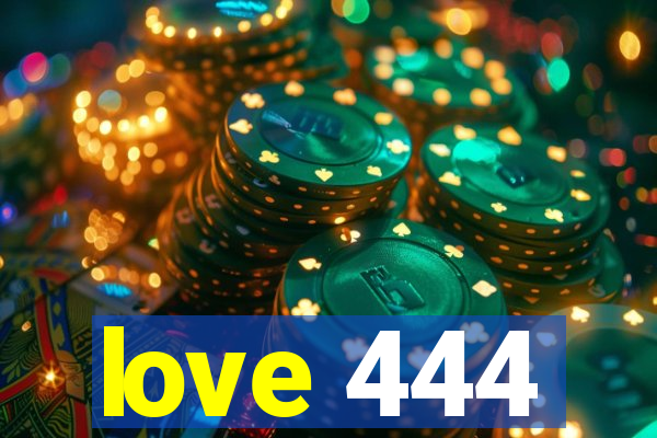 love 444