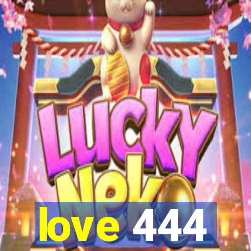 love 444